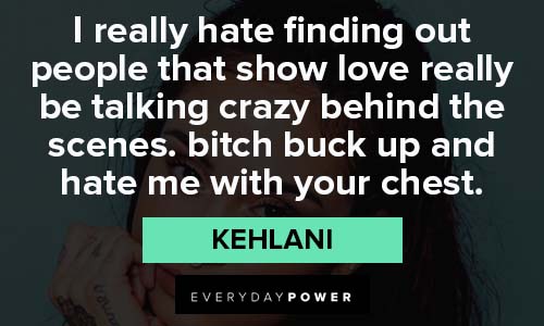 Kehlani quotes about I really hate finding out people that shows love really be talking crazy behind the scens