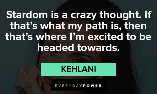 Kehlani quotes about stardom is a crazy thought
