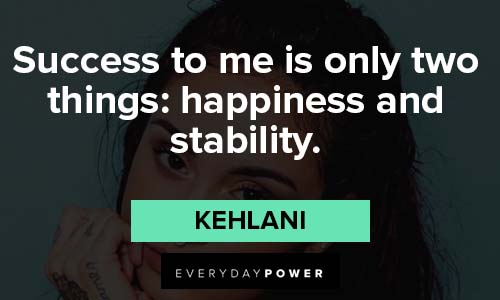 Kehlani quotes about happiness and stability