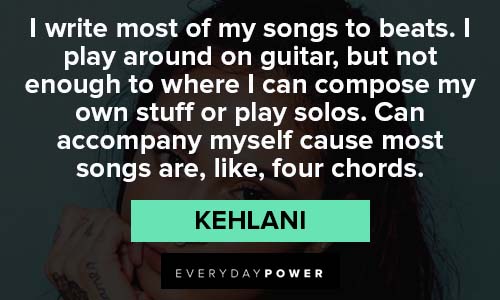 Kehlani quotes on composing songs