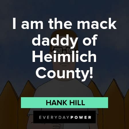 King of the Hill quotes about I am the mack daddy of Heimlich County