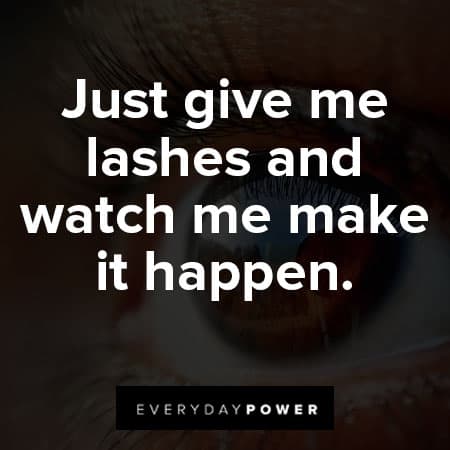 lash quotes that just give me lashes and watch me make it happen