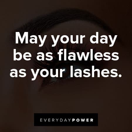 lash quotes about flawless as your lashes