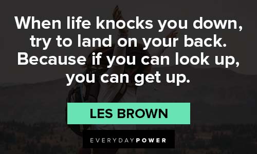 Les Brown Quotes about life knocks you down