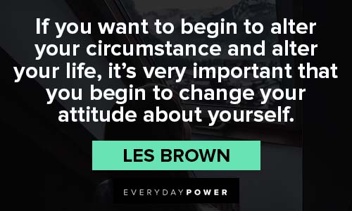 Les Brown Quotes on changing attitude