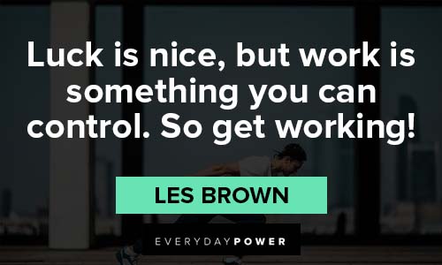 Les Brown Quotes on work is something you can control