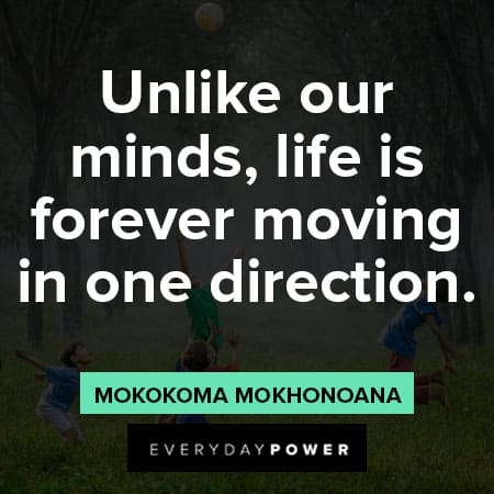 life goes on quotes about unlike our minds, life is forever moving in one direction