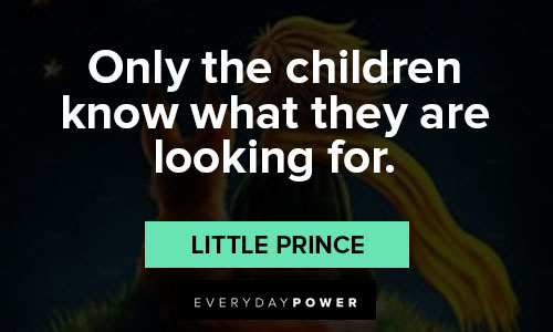 little prince quotes about only the children know what they are looking for