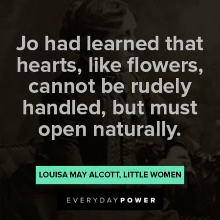 Little Women quotes that hearts, like flowers, cannot be rudely handled but must open naturally
