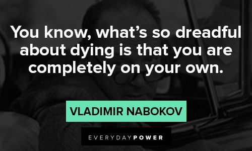 lolita-quotes about what's so dreadful about dying is that you are completeluy on your own