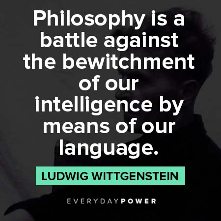 Ludwig Wittgenstein quotes about philosophy is a battle against the bewitchment of our intelligence 