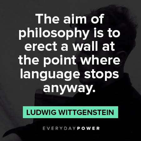 Ludwig Wittgenstein quotes about the aim of philosophy is to erect a wall