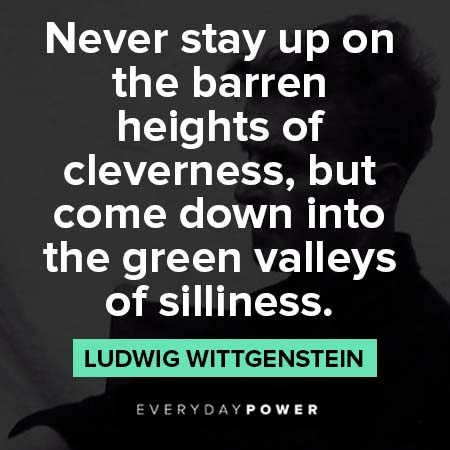 Ludwig Wittgenstein quotes about never stay up on the barren heights of cleverness