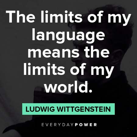 Ludwig Wittgenstein quotes about the limits of my language means the limits of my world
