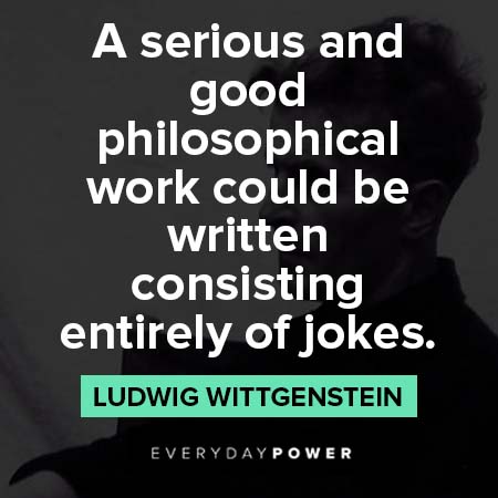 Ludwig Wittgenstein quotes about entirely of jokes
