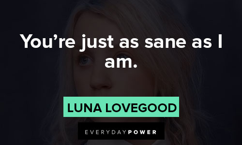 Luna Lovegood quotes about you’re just as sane as I am