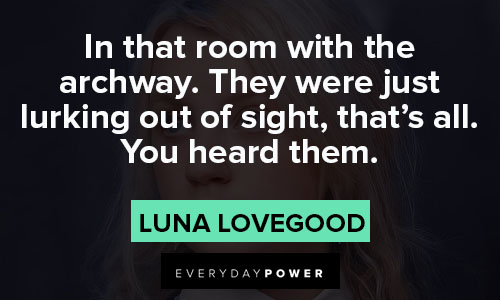 Luna Lovegood quotes about lurking out of sight