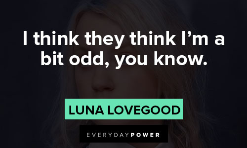 Luna Lovegood quotes about I think they think I’m a bit odd, you know