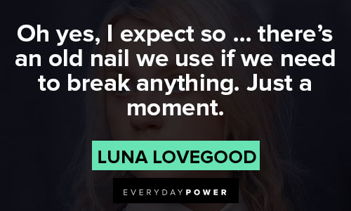 Luna Lovegood quotes about need to break 
