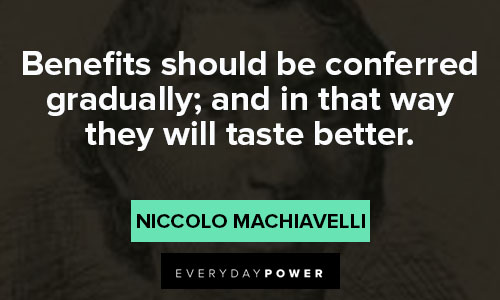 Machiavelli quotes about benefits should be conferred gradually