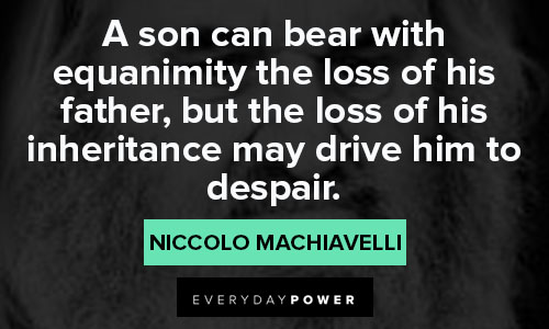Machiavelli quotes about a son can bear with equanimity the loss of this father 