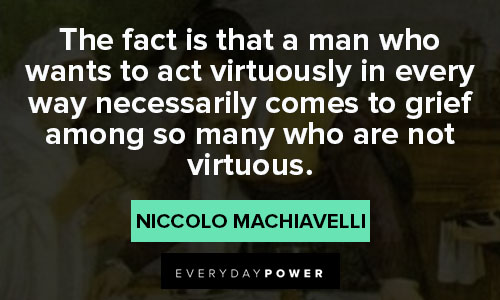 Machiavelli quotes about the fact is that a man who wants to act virtuously