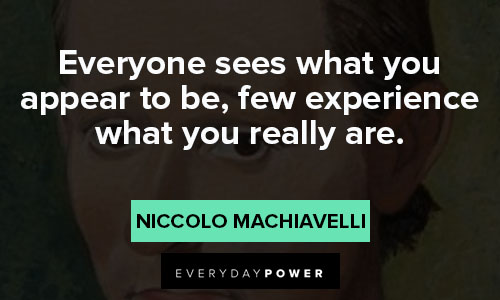 Machiavelli quotes what you appear to be