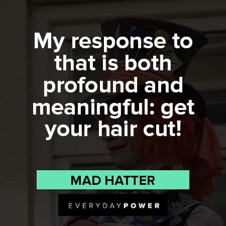Mad Hatter quotes about profound and meaningful