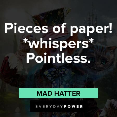 Mad Hatter quotes about pieces of paper whispers pointless