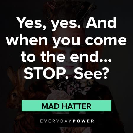 Mad Hatter quotes about when yoiu come to the end