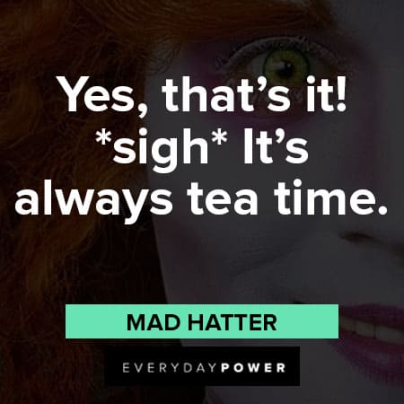 Mad Hatter quotes about tea time