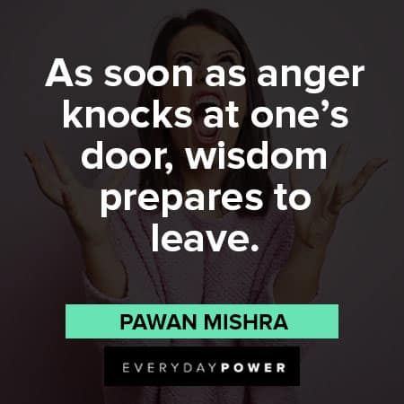 mad quotes about as soon as anger knocks at one's door, wisdom prepares to leave