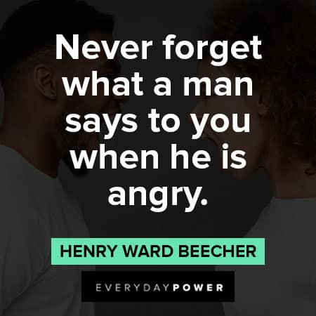 mad quotes on never forget what a man says to you when he is angry