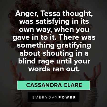 mad quotes about there was something gratifying about shouting in a blind rage until your words ran out