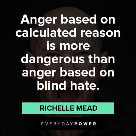 mad quotes on anger based on calculated reason is moer dangerous than anger based on blind hate