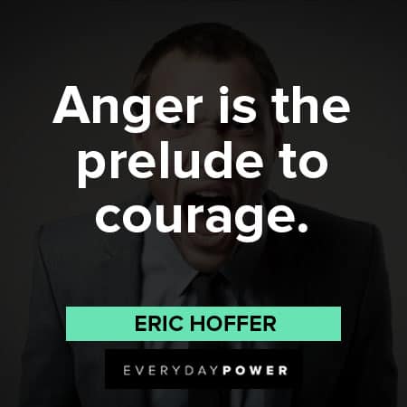 mad quotes about anger is the prelude to courage