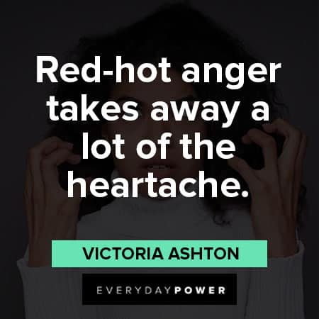 mad quotes about red hot anger takes away a lot of the heartache