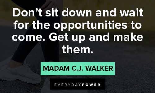 Madam C.J. Walker quotes about don't sit down and wait for the opportunities to come