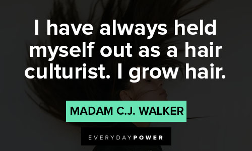 Madam C.J. Walker quotes about I have always held myself out as a hair culturist. I grow hair