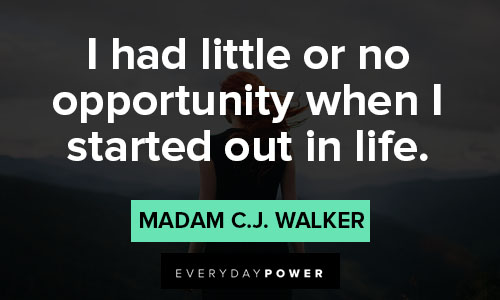 Madam C.J. Walker quotes about I had little or no opportunity