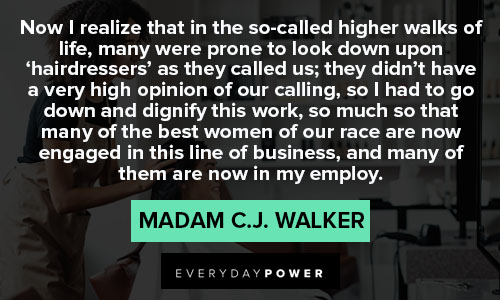 Madam C.J. Walker quotes about realize that in the so called higher walks of life
