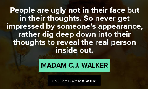 Madam C.J. Walker quotes about people are ugly not in their face 