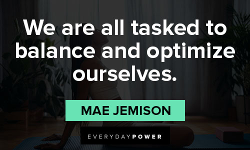 Mae Jemison quotes about we are all tasked to balance and optimize ourselves