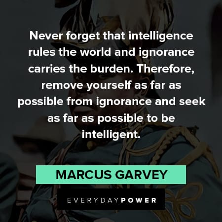 marcus garvey quotes on never forget that intelligence 