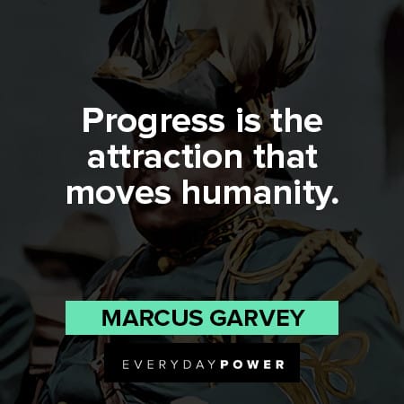 Marcus garvey quotes on profress is the attraction that moves humanity