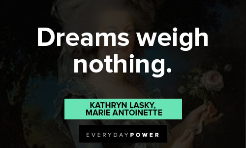Marie Antoinette quotes about dreams weigh nothing