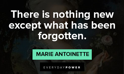 Marie Antoinette quotes about there is nothing new except what has been forgotten