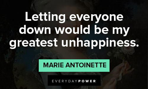 Marie Antoinette quotes about letting everyone down would be my greatest unhappiness