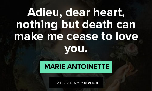 Marie Antoinette quotes adieu, dear heart, nothing but death can make me cease to love you