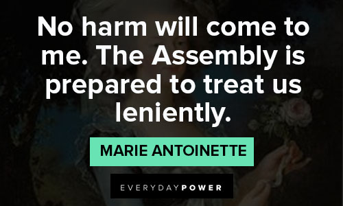 Marie Antoinette quotes about no harm will come to me. The asembly is prepared to treat us leniently